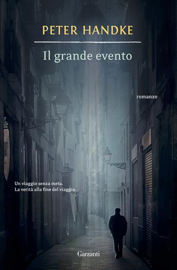 Il grande evento - Peter Handke - Libro Garzanti 2016, Narratori moderni | Libraccio.it