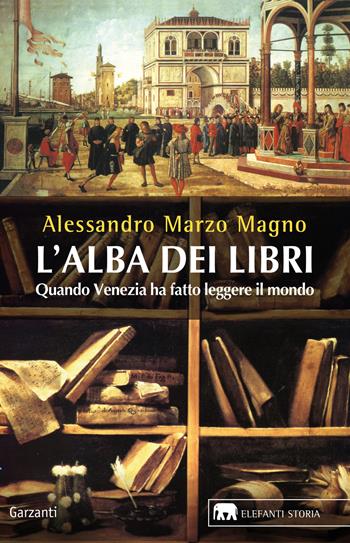 L'alba dei libri. Quando Venezia ha fatto leggere il mondo - Alessandro Marzo Magno - Libro Garzanti 2013, Gli elefanti. Storia | Libraccio.it