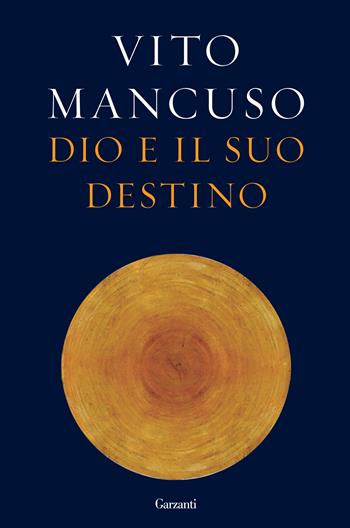 Dio e il suo destino - Vito Mancuso - Libro Garzanti 2015, Saggi | Libraccio.it