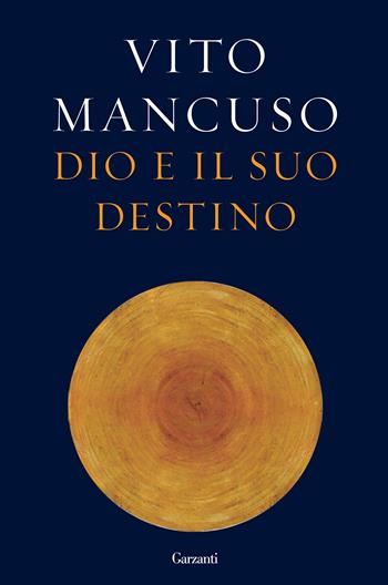 Dio e il suo destino - Vito Mancuso - Libro Garzanti 2015, Saggi | Libraccio.it
