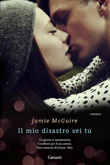 Il mio disastro sei tu - Jamie McGuire - Libro Garzanti 2013, Narratori moderni | Libraccio.it