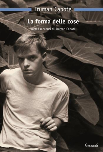 La forma delle cose. Tutti i racconti - Truman Capote - Libro Garzanti 2013, Nuova biblioteca Garzanti | Libraccio.it