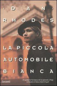 La piccola automobile bianca - Dan Rhodes - Libro Garzanti 2005, Nuova biblioteca Garzanti | Libraccio.it