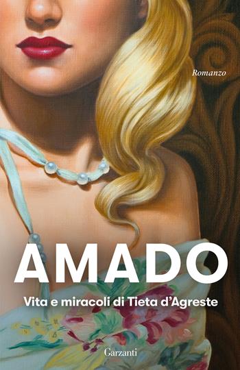 Vita e miracoli di Tieta D'Agreste - Jorge Amado - Libro Garzanti 2025, Elefanti bestseller | Libraccio.it
