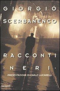 Racconti neri - Giorgio Scerbanenco - Libro Garzanti 2005, Nuova biblioteca Garzanti | Libraccio.it