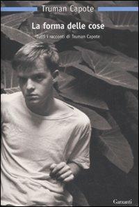 La forma delle cose. Tutti i racconti - Truman Capote - Libro Garzanti 2007, Nuova biblioteca Garzanti | Libraccio.it