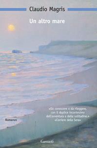 Un altro mare - Claudio Magris - Libro Garzanti 2007, Nuova biblioteca Garzanti | Libraccio.it
