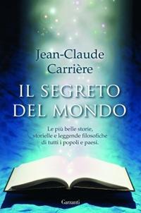 Il segreto del mondo - Jean-Claude Carrière - Libro Garzanti 2010, Narratori moderni | Libraccio.it