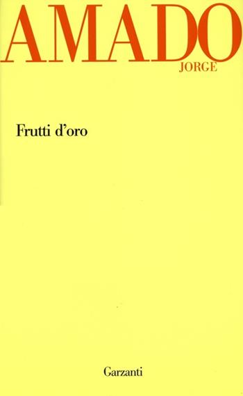Frutti d'oro - Jorge Amado - Libro Garzanti 2013, Garzanti Novecento | Libraccio.it