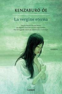 La vergine eterna - Kenzaburo Oe - Libro Garzanti 2011, Narratori moderni | Libraccio.it
