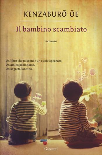 Il bambino scambiato - Kenzaburo Oe - Libro Garzanti 2013, Narratori moderni | Libraccio.it
