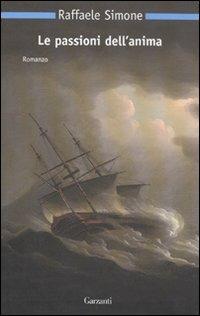 Le passioni dell'anima - Raffaele Simone - Libro Garzanti 2011, Nuova biblioteca Garzanti | Libraccio.it