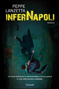 InferNapoli - Peppe Lanzetta - Libro Garzanti 2011, Narratori moderni | Libraccio.it