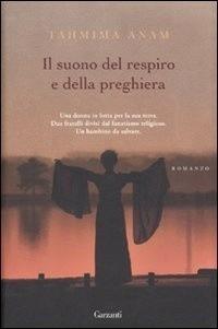 Il suono del respiro e della preghiera - Tahmima Anam - Libro Garzanti 2011, Narratori moderni | Libraccio.it