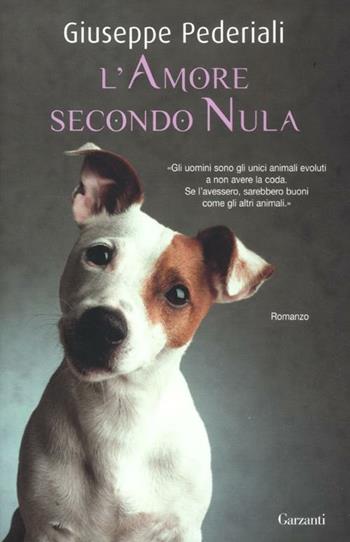 L' amore secondo Nula - Giuseppe Pederiali - Libro Garzanti 2012, Narratori moderni | Libraccio.it