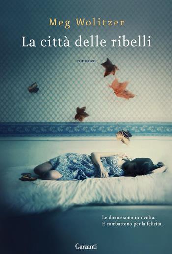 La città delle ribelli - Meg Wolitzer - Libro Garzanti 2012, Narratori moderni | Libraccio.it