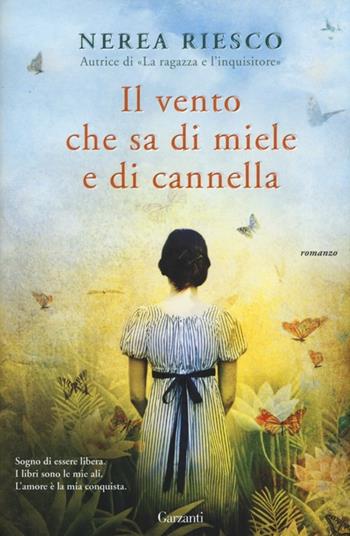 Il vento che sa di miele e di cannella - Nerea Riesco - Libro Garzanti 2013, Narratori moderni | Libraccio.it