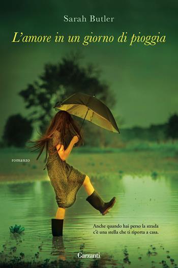 L' amore in un giorno di pioggia - Sarah Butler - Libro Garzanti 2013, Narratori moderni | Libraccio.it