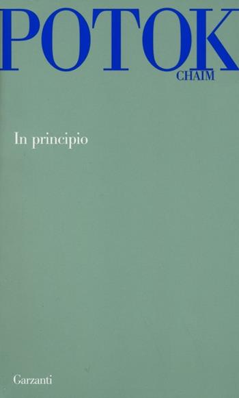 In principio - Chaim Potok - Libro Garzanti 2013, Garzanti Novecento | Libraccio.it