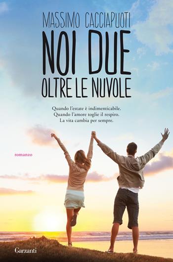 Noi due oltre le nuvole - Massimo Cacciapuoti - Libro Garzanti 2014, Narratori moderni | Libraccio.it