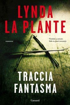 Traccia fantasma - Lynda La Plante - Libro Garzanti 2013, Narratori moderni | Libraccio.it