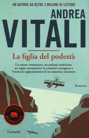 La figlia del podestà - Andrea Vitali - Libro Garzanti 2013, Elefanti bestseller | Libraccio.it