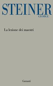 La lezione dei maestri. Charles Eliot Norton Lectures 2001-2002