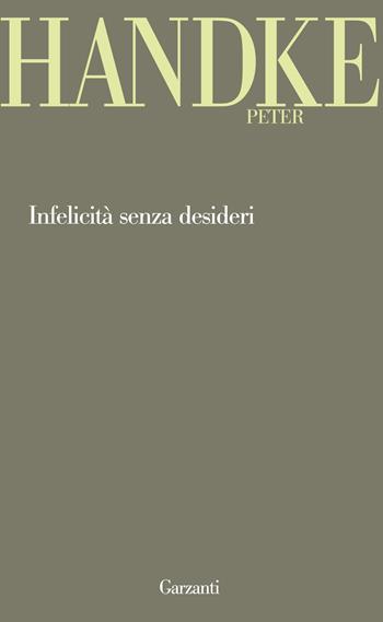 Infelicità senza desideri - Peter Handke - Libro Garzanti 2013, Garzanti Novecento | Libraccio.it