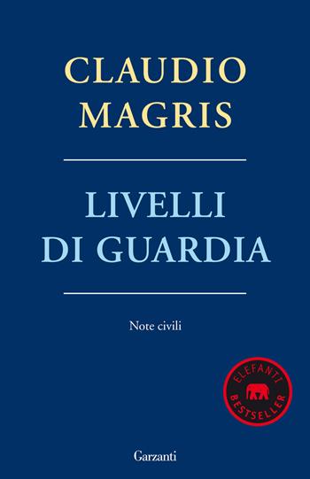 Livelli di guardia. Note civili - Claudio Magris - Libro Garzanti 2013, Elefanti bestseller | Libraccio.it