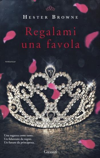 Regalami una favola - Hester Browne - Libro Garzanti 2013, Narratori moderni | Libraccio.it