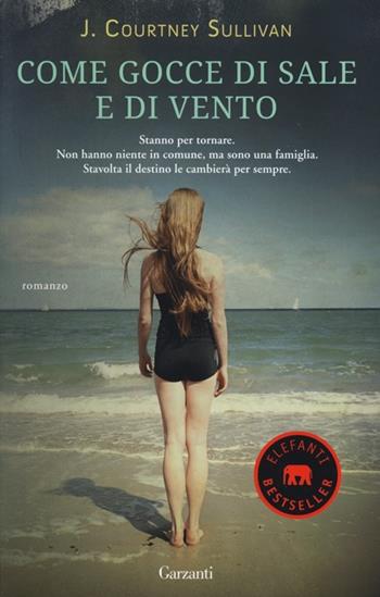 Come gocce di sale e di vento - J. Courtney Sullivan - Libro Garzanti 2013, Elefanti bestseller | Libraccio.it