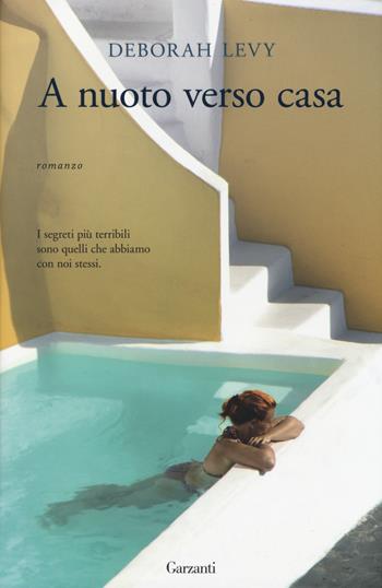 A nuoto verso casa - Deborah Levy - Libro Garzanti 2014, Narratori moderni | Libraccio.it