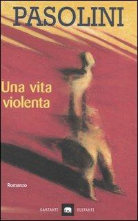 Una vita violenta - Pier Paolo Pasolini - Libro Garzanti 2001, Gli elefanti. Narrativa | Libraccio.it