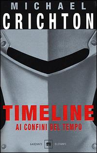 Timeline. Ai confini del tempo - Michael Crichton - Libro Garzanti 2001, Gli elefanti. Narrativa | Libraccio.it