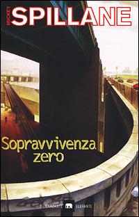 Sopravvivenza zero - Mickey Spillane - Libro Garzanti 2001, Gli elefanti. Narrativa | Libraccio.it