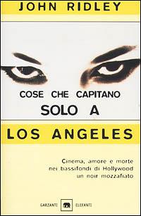 Cose che capitano solo a Los Angeles - John Ridley - Libro Garzanti 2001, Gli elefanti. Narrativa | Libraccio.it