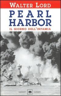 Pearl Harbor. Il giorno dell'infamia - Walter Lord - Libro Garzanti 2001, Gli elefanti. Saggi | Libraccio.it