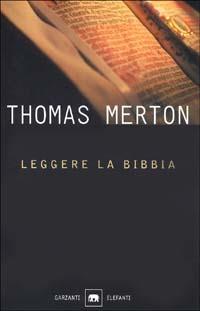 Leggere la Bibbia - Thomas Merton - Libro Garzanti 2002, Gli elefanti. Saggi | Libraccio.it