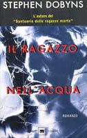 Il ragazzo nell'acqua - Stephen Dobyns - Libro Garzanti 2002, Gli elefanti. Narrativa | Libraccio.it