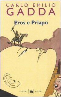 Eros e Priapo (Da furore a cenere) - Carlo Emilio Gadda - Libro Garzanti 2002, Gli elefanti. Narrativa | Libraccio.it