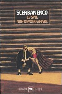 Le spie non devono amare - Giorgio Scerbanenco - Libro Garzanti 2002, Gli elefanti. Narrativa | Libraccio.it