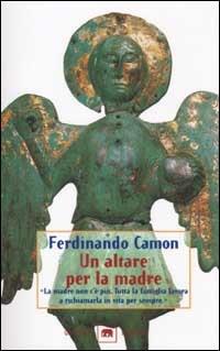 Un altare per la madre - Ferdinando Camon - Libro Garzanti 2002, Gli elefanti | Libraccio.it