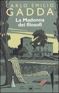 La Madonna dei filosofi - Carlo Emilio Gadda - Libro Garzanti 2002, Gli elefanti. Narrativa | Libraccio.it