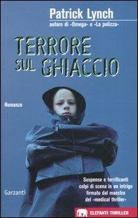 Terrore sul ghiaccio - Patrick Lynch - Libro Garzanti 2005, Gli elefanti. Thriller | Libraccio.it