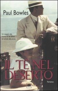 Il tè nel deserto - Paul Bowles - Libro Garzanti 2003, Gli elefanti. Narrativa | Libraccio.it