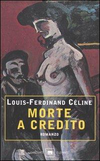 Morte a credito - Louis-Ferdinand Céline - Libro Garzanti 2002, Gli elefanti. Narrativa | Libraccio.it