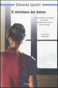 Il ministero del dolore - Dubravka Ugresic - Libro Garzanti 2007, Nuova biblioteca Garzanti | Libraccio.it