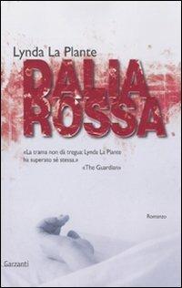 Dalia rossa - Lynda La Plante - Libro Garzanti 2007, Narratori moderni | Libraccio.it