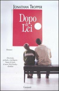 Dopo di lei - Jonathan Tropper - Libro Garzanti 2007, Narratori moderni | Libraccio.it