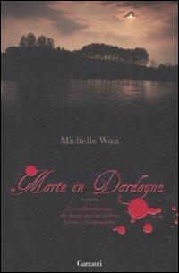 Morte in Dordogna - Michelle Wan - Libro Garzanti 2008, Narratori moderni | Libraccio.it